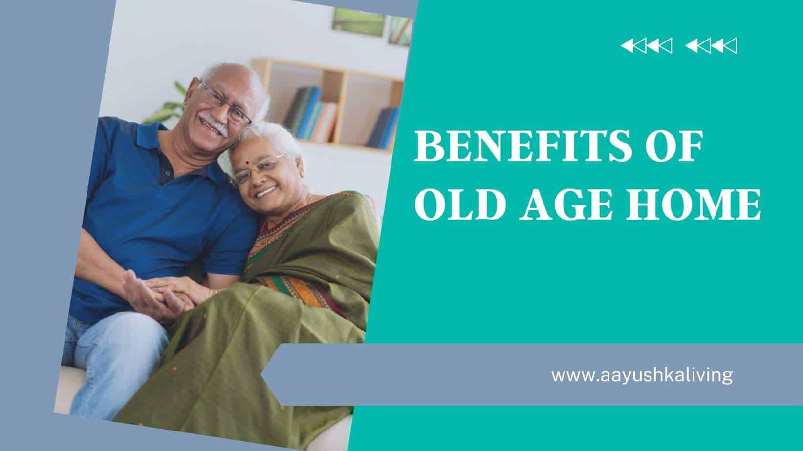 You are currently viewing What are the Benefits of Old Age Home