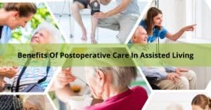 Read more about the article Benefits Of Post Operative Care In Assisted Living