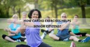 Read more about the article Cardio Exercises for Seniors:Top Workouts & Health Benefits