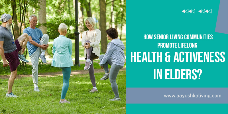 You are currently viewing How Senior Living Communities Promote Health & Activeness In Elders?