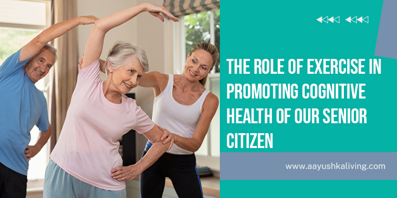 Read more about the article The Role Of Exercise In Promoting Cognitive Health Of Our Senior Citizens