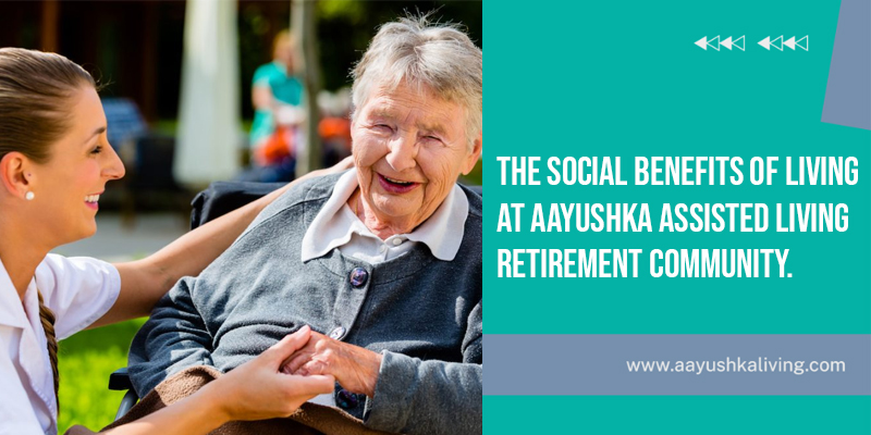Read more about the article The Social Benefits Of Living At Aayushka Assisted Living Retirement Community