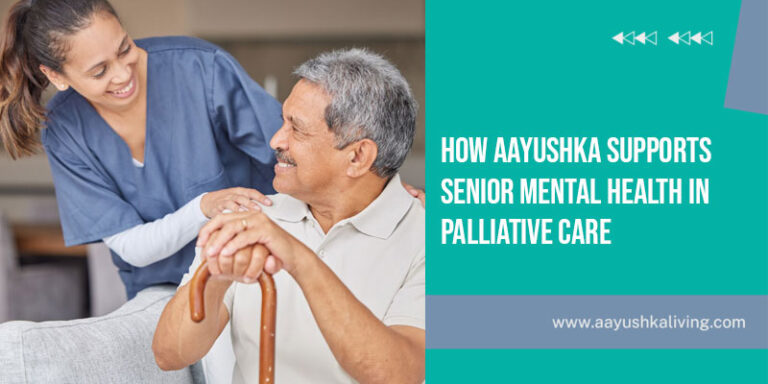 How Aayushka Supports Senior Mental Health In Palliative Care